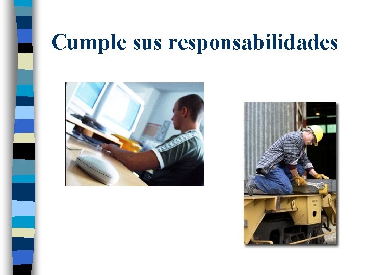 Cumple sus responsabilidades 