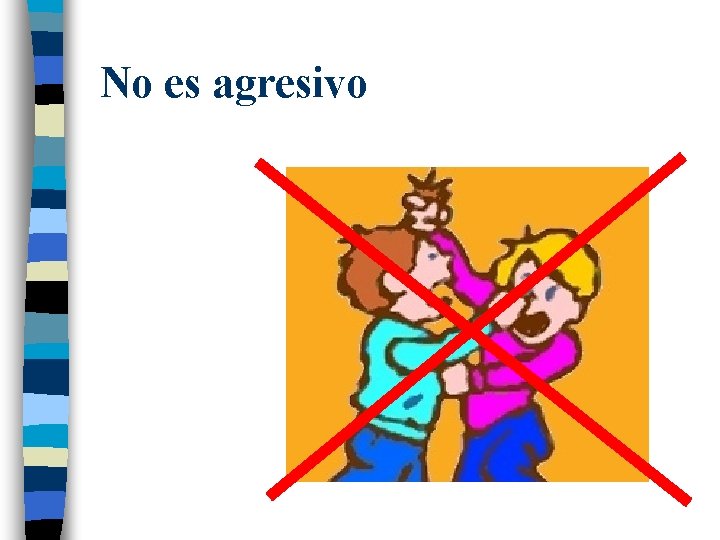 No es agresivo 
