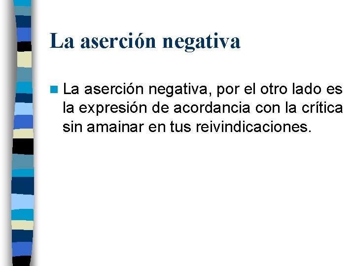 La aserción negativa n La aserción negativa, por el otro lado es la expresión