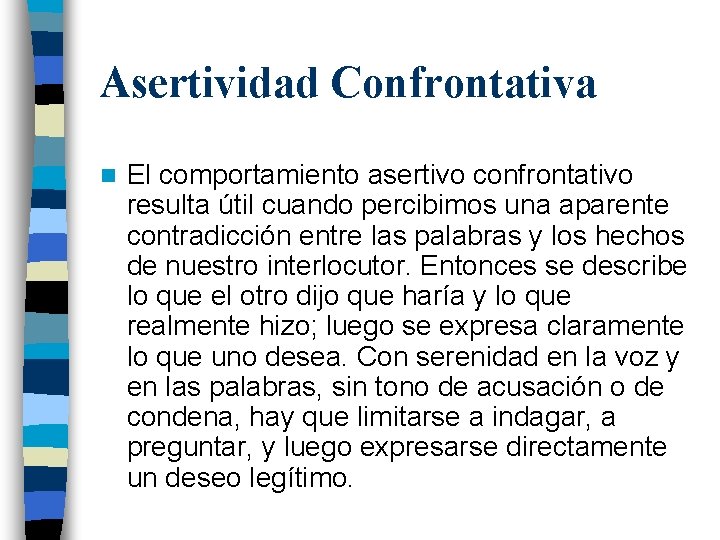 Asertividad Confrontativa n El comportamiento asertivo confrontativo resulta útil cuando percibimos una aparente contradicción