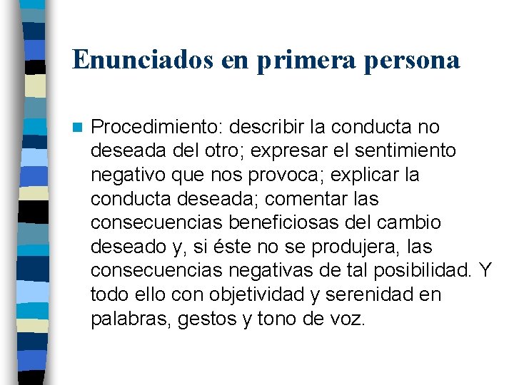 Enunciados en primera persona n Procedimiento: describir la conducta no deseada del otro; expresar