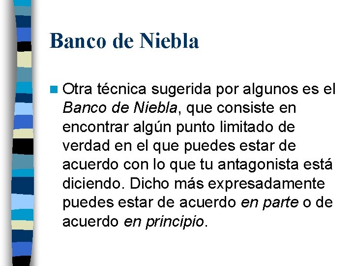 Banco de Niebla n Otra técnica sugerida por algunos es el Banco de Niebla,