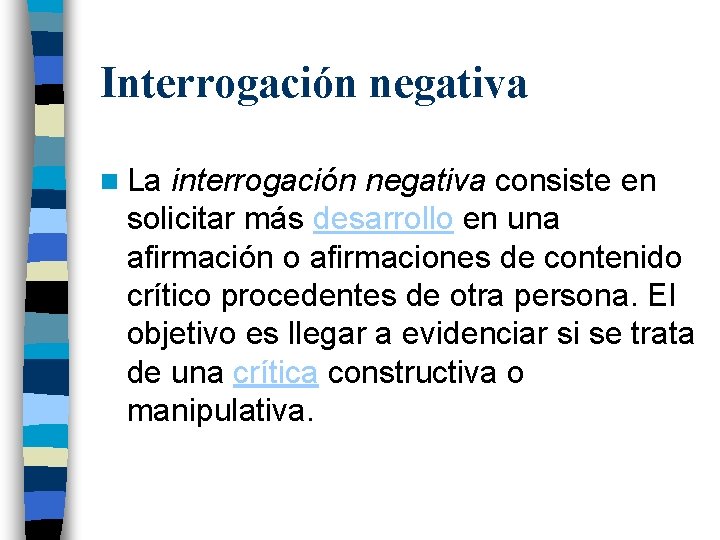 Interrogación negativa n La interrogación negativa consiste en solicitar más desarrollo en una afirmación