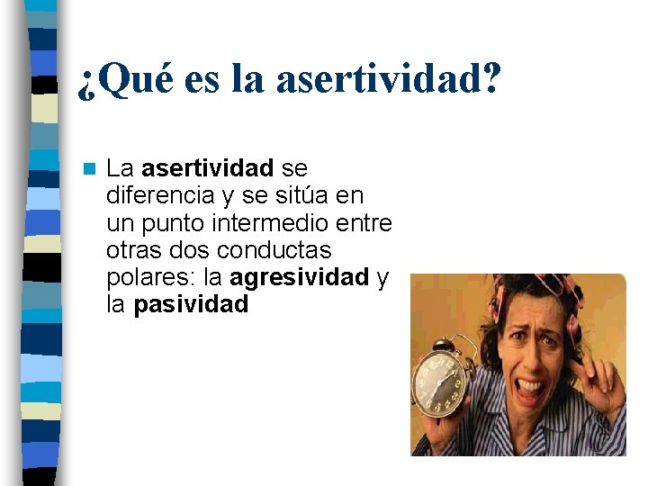 ¿Qué es la asertividad? n La asertividad se diferencia y se sitúa en un
