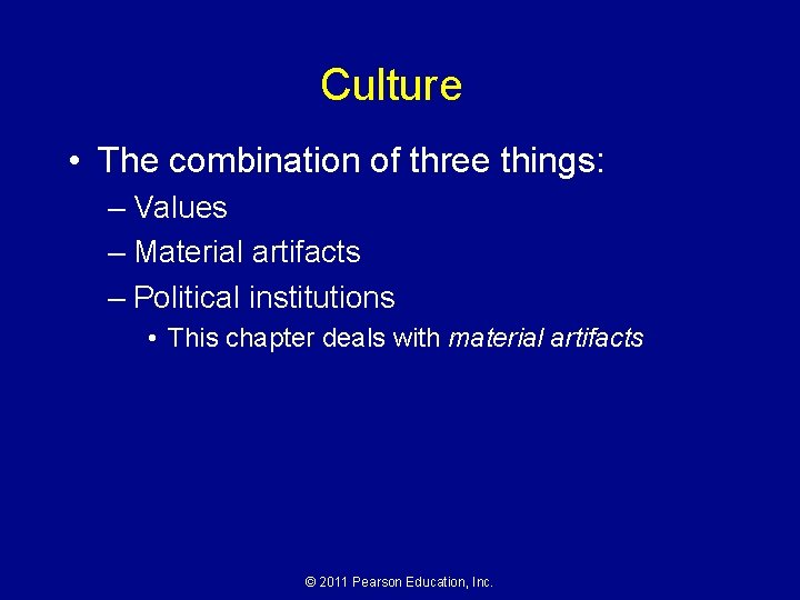 Culture • The combination of three things: – Values – Material artifacts – Political