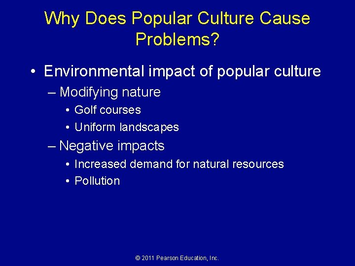 Why Does Popular Culture Cause Problems? • Environmental impact of popular culture – Modifying