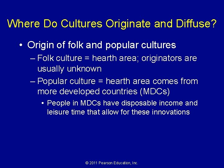 Where Do Cultures Originate and Diffuse? • Origin of folk and popular cultures –