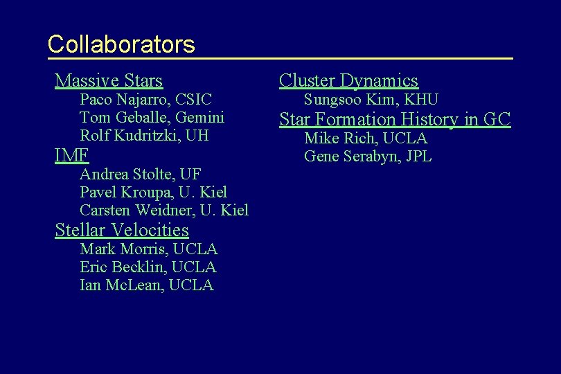 Collaborators Massive Stars Paco Najarro, CSIC Tom Geballe, Gemini Rolf Kudritzki, UH IMF Andrea