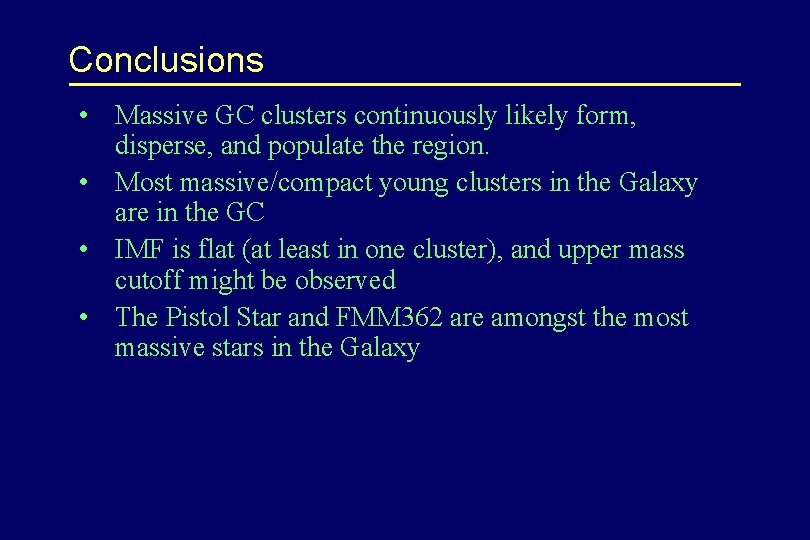 Conclusions • Massive GC clusters continuously likely form, disperse, and populate the region. •