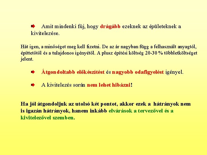 Amit mindenki fúj, hogy drágább ezeknek az épületeknek a kivitelezése. Hát igen, a minőséget