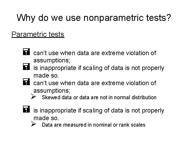 Why do we use nonparametric tests? Parametric tests = can’t use when data are