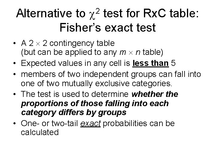 Alternative to 2 test for Rx. C table: Fisher’s exact test • A 2