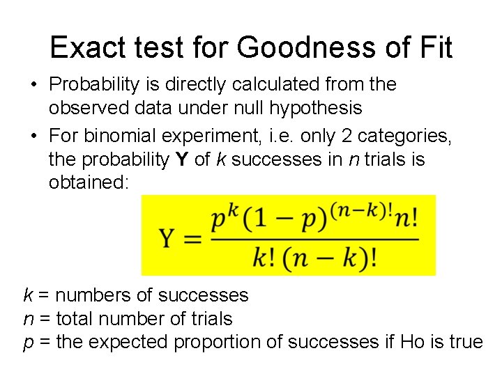 Exact test for Goodness of Fit • Probability is directly calculated from the observed