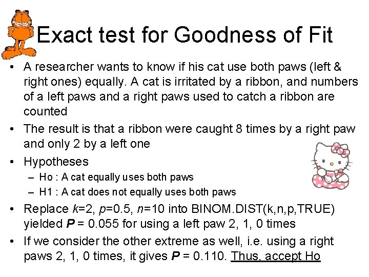 Exact test for Goodness of Fit • A researcher wants to know if his
