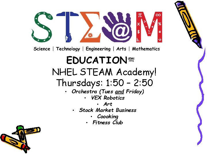 NHEL STEAM Academy! Thursdays: 1: 50 – 2: 50 • Orchestra (Tues and Friday)