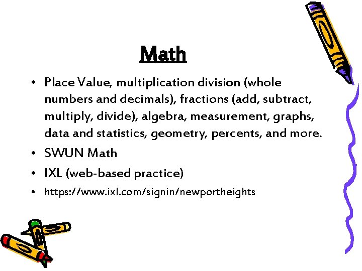 Math • Place Value, multiplication division (whole numbers and decimals), fractions (add, subtract, multiply,