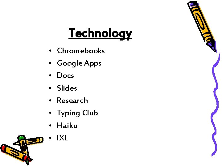 Technology • • Chromebooks Google Apps Docs Slides Research Typing Club Haiku IXL 