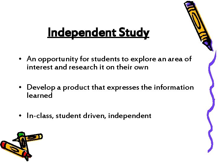 Independent Study • An opportunity for students to explore an area of interest and