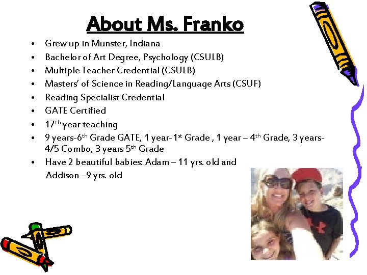 About Ms. Franko • • Grew up in Munster, Indiana Bachelor of Art Degree,