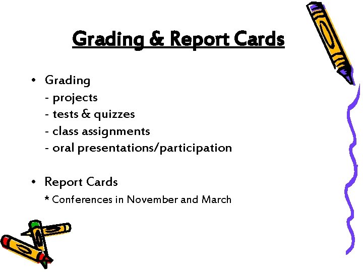 Grading & Report Cards • Grading - projects - tests & quizzes - class