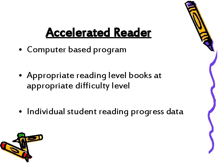 Accelerated Reader • Computer based program • Appropriate reading level books at appropriate difficulty