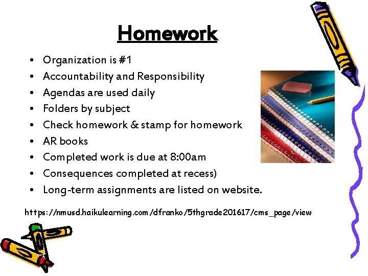 Homework • • • Organization is #1 Accountability and Responsibility Agendas are used daily