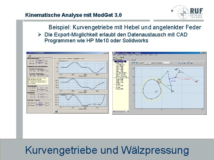 Kinematische Analyse mit Mod. Get 3. 0 Beispiel: Kurvengetriebe mit Hebel und angelenkter Feder Kinematische Analyse mit Mod. Get 3. 0 Beispiel: Kurvengetriebe mit Hebel und angelenkter Feder