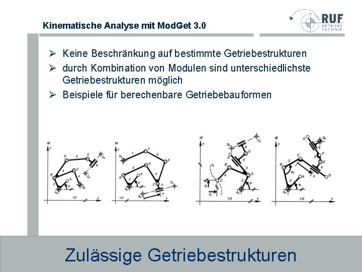 Kinematische Analyse mit Mod. Get 3. 0 Ø Keine Beschränkung auf bestimmte Getriebestrukturen Ø Kinematische Analyse mit Mod. Get 3. 0 Ø Keine Beschränkung auf bestimmte Getriebestrukturen Ø