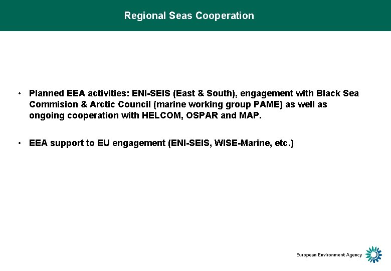 Regional Seas Cooperation • Planned EEA activities: ENI-SEIS (East & South), engagement with Black