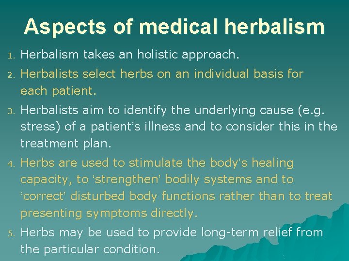 Aspects of medical herbalism 1. Herbalism takes an holistic approach. 2. Herbalists select herbs