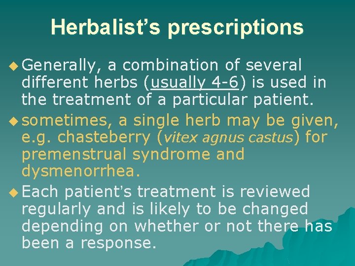 Herbalist’s prescriptions u Generally, a combination of several different herbs (usually 4 -6) is