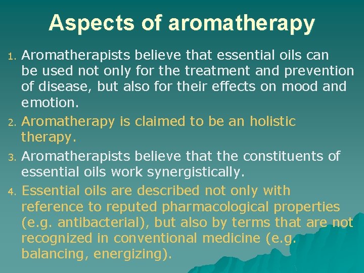 Aspects of aromatherapy 1. 2. 3. 4. Aromatherapists believe that essential oils can be