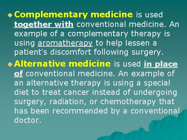 u Complementary medicine is used together with conventional medicine. An example of a complementary