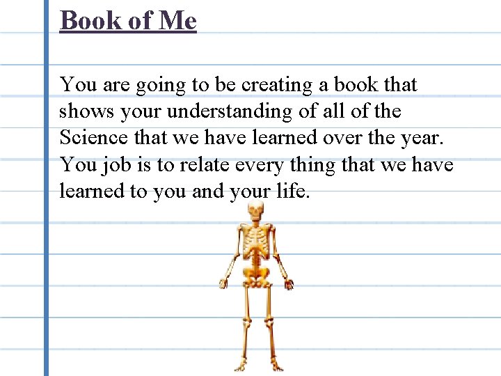 Book of Me You are going to be creating a book that shows your