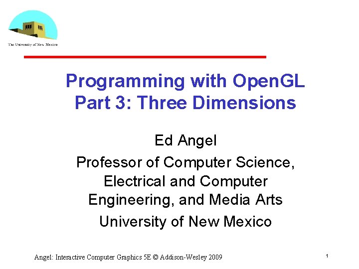 Programming with Open. GL Part 3: Three Dimensions Ed Angel Professor of Computer Science,