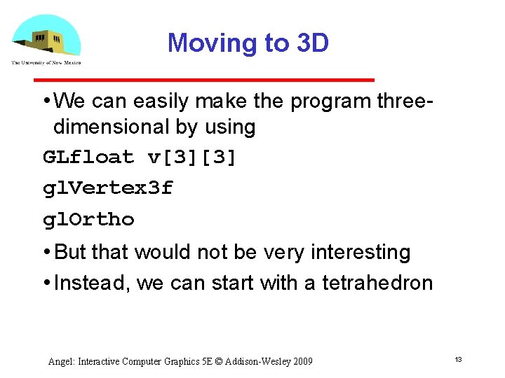 Moving to 3 D • We can easily make the program three dimensional by