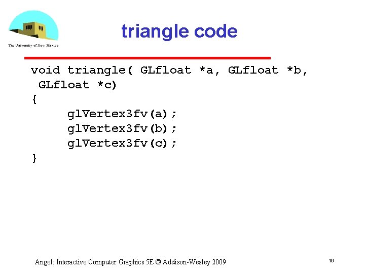 triangle code void triangle( GLfloat *a, GLfloat *b, GLfloat *c) { gl. Vertex 3