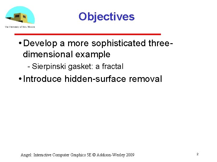 Objectives • Develop a more sophisticated three dimensional example Sierpinski gasket: a fractal •