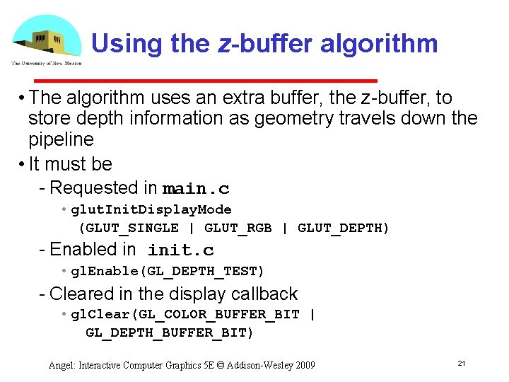 Using the z-buffer algorithm • The algorithm uses an extra buffer, the z buffer,