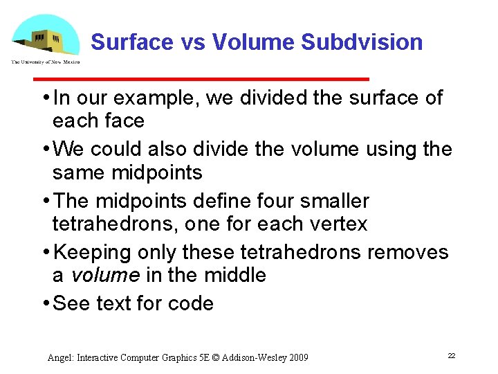 Surface vs Volume Subdvision • In our example, we divided the surface of each