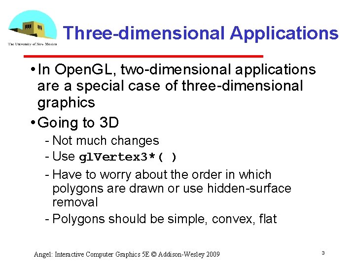 Three-dimensional Applications • In Open. GL, two dimensional applications are a special case of