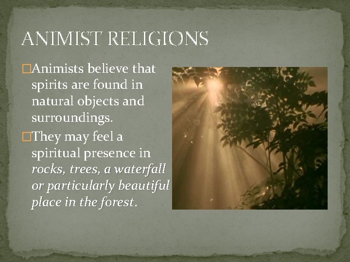 ANIMIST RELIGIONS �Animists believe that spirits are found in natural objects and surroundings. �They ANIMIST RELIGIONS �Animists believe that spirits are found in natural objects and surroundings. �They