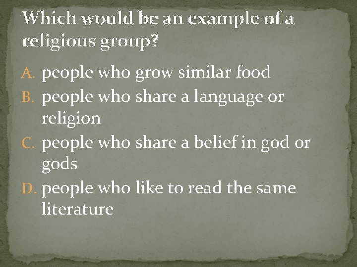 Which would be an example of a religious group? A. people who grow similar Which would be an example of a religious group? A. people who grow similar