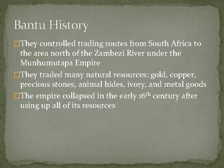 Bantu History �They controlled trading routes from South Africa to the area north of Bantu History �They controlled trading routes from South Africa to the area north of