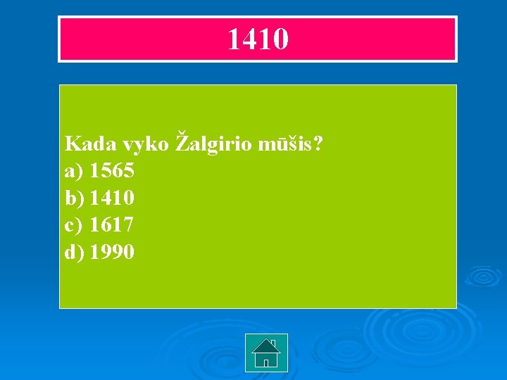 1410 Kada vyko Žalgirio mūšis? a) 1565 b) 1410 c) 1617 d) 1990 1410 Kada vyko Žalgirio mūšis? a) 1565 b) 1410 c) 1617 d) 1990