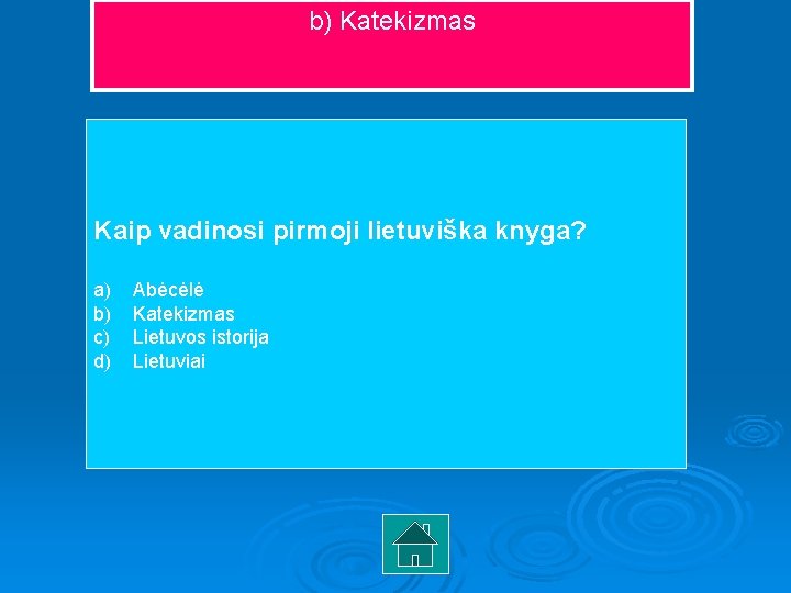 b) Katekizmas Kaip vadinosi pirmoji lietuviška knyga? a) b) c) d) Abėcėlė Katekizmas Lietuvos