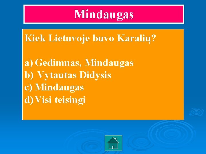 Mindaugas Kiek Lietuvoje buvo Karalių? a) Gedimnas, Mindaugas b) Vytautas Didysis c) Mindaugas d)