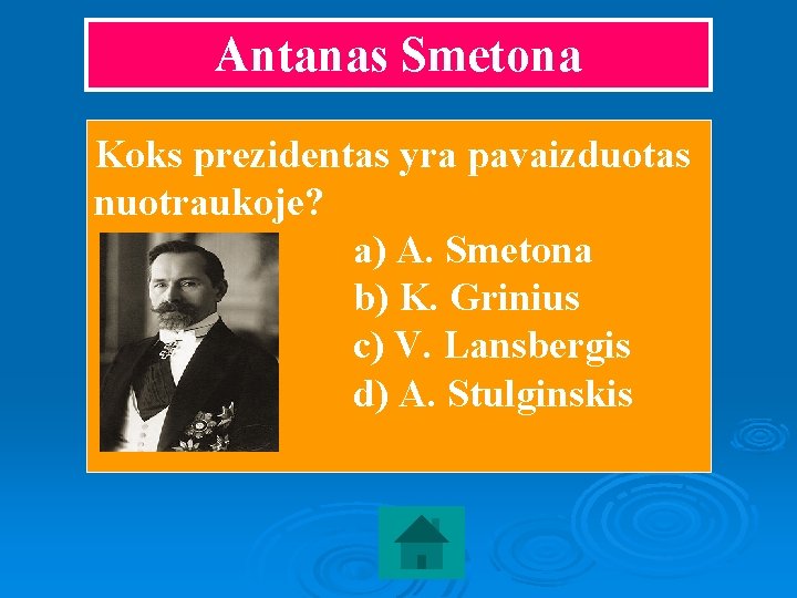 Antanas Smetona Koks prezidentas yra pavaizduotas nuotraukoje? a) A. Smetona b) K. Grinius c)