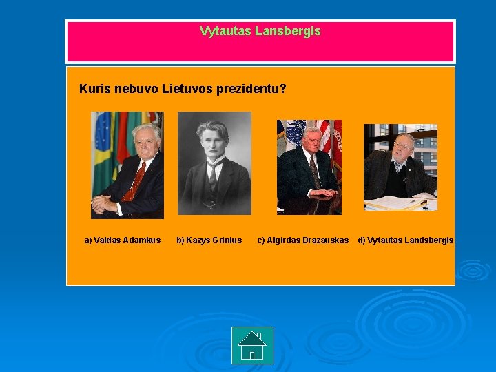 Vytautas Lansbergis Kuris nebuvo Lietuvos prezidentu? a) Valdas Adamkus b) Kazys Grinius c) Algirdas