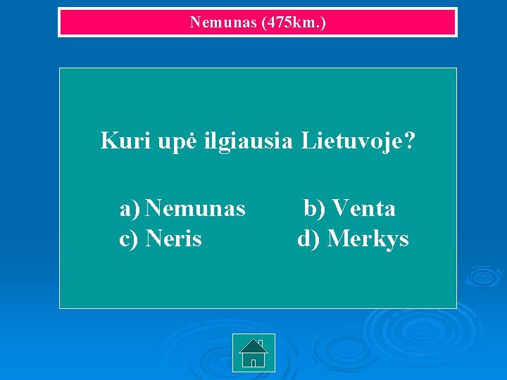 Nemunas (475 km. ) Kuri upė ilgiausia Lietuvoje? a) Nemunas c) Neris b) Venta